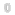 0